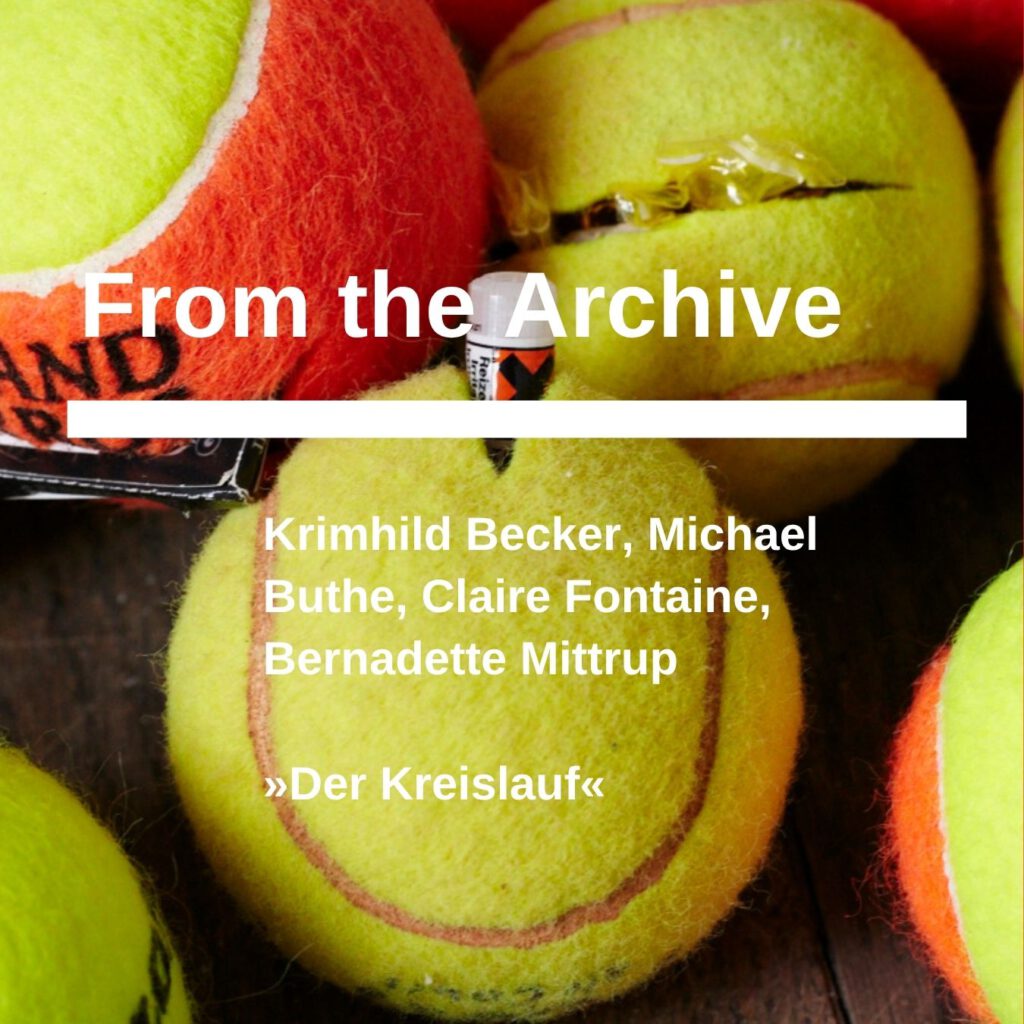 »Der Kreislauf«  Krimhild Becker, Michael Buthe, Claire Fontaine, Bernadette Mittrup